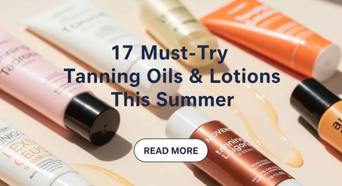 Collection of 17 best tanning oils and lotions including self-tanners and natural products for summer